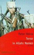 Terror in Allahs Namen. Extremistische Kräfte im Islam by Peter Heine