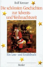 Cover of: Die schönsten Geschichten zur Advents- und Weihnachtszeit. Ein Lese- und Erzählbuch. Für Gemeinde und Familie.