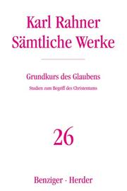 Cover of: Sämtliche Werke, 32 Bde., Bd.26, Grundkurs des Glaubens by Karl Rahner, Nikolaus Schwerdtfeger, Albert. Raffelt