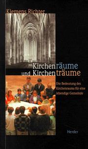 Cover of: Kirchenräume und Kirchenträume. Die Bedeutung des Kirchenraumes für eine lebendige Gemeinde.