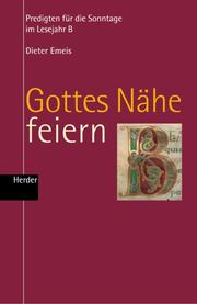 Cover of: Gottes Nähe feiern. Lesejahr B. Predigten für die Sonntage im Lesejahr B.