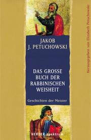 Cover of: Das große Buch der rabbinischen Weisheit. Geschichten der Meister. by Jakob J. Petuchowski, Elizabeth Petuchowski