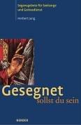 Cover of: Gesegnet sollst du sein. Segensgebete für Seelsorge und Gottesdienst.