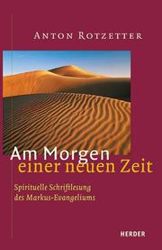 Cover of: Am Morgen einer neuen Zeit. Spirituelle Schriftlesung des Markus- Evangeliums.