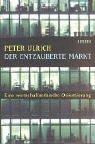 Cover of: Der entzauberte Markt. Eine wirtschaftsethische Orientierung. by Peter Ulrich