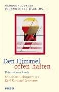 Cover of: Den Himmel offen halten. Priester sein heute. by George Augustin, Johannes. Kreidler