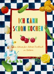 Cover of: Ich kann schon kochen. Ein Schritt-für- Schritt- Kochbuch in Bildern.