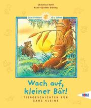 Cover of: Wach auf, kleiner Bär. Tiergeschichten für ganz Kleine. Zum Vorlesen ab 2 Jahre. by Christine Rettl, Hans-Günther. Döring