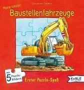 Cover of: Meine tollsten Baustellenfahrzeuge. Erster Puzzle- Spaß.