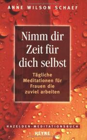 Nimm dir Zeit für dich selbst. Tägliche Meditationen für Frauen, die zuviel arbeiten by Anne Wilson Schaef