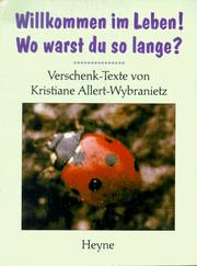 Cover of: Willkommen im Leben. Wo warst du so lange? Verschenk- Texte.