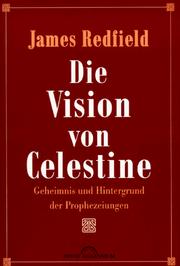 Cover of: Die Vision von Celestine. Geheimnis und Hintergrund der Prophezeiungen. by James Redfield