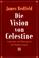 Cover of: Die Vision von Celestine. Geheimnis und Hintergrund der Prophezeiungen.