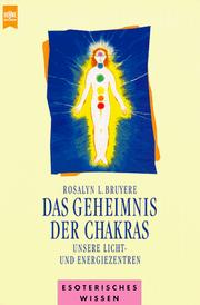 Cover of: Das Geheimnis des Chakras. Unsere Licht- und Energiezentren. by Rosalyn L. Bruyere