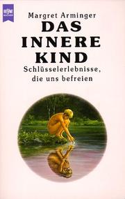 Cover of: Das innere Kind. Schlüsselerlebnisse, die uns befreien. by Margret Arminger