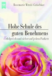 Cover of: Hohe Schule des guten Benehmens. Erfolgreich und sicher auf jedem Parkett.