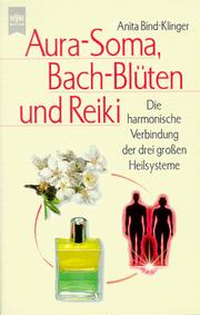 Cover of: Aura- Soma, Bach- Blüten und Reiki. Die harmonische Verbindung der drei großen Heilsysteme.