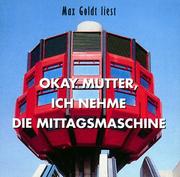 Cover of: Okay Mutter, ich nehme die Mittagsmaschine. 2 CDs. Kolumnen. by Max Goldt