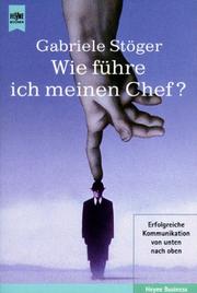 Cover of: Wie führe ich meinen Chef? Erfolgreiche Kommunikation von unten nach oben. by Gabriele Stöger, Gabriele Stöger