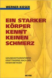 Cover of: Ein starker Körper kennt keinen Schmerz. Gesundheitsorientiertes Krafttraining nach der Kieser-Methode. by Werner Kieser