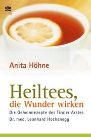 Cover of: Heiltees, die Wunder wirken. by Anita Höhne
