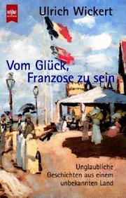 Cover of: Vom Glück, Franzose zu sein. Unglaubliche Geschichten aus einem unbekannten Land.