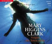 Cover of: Vergiß die Toten nicht. 5 CDs. by Mary Higgins Clark