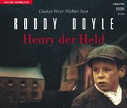 Cover of: Henry der Held. 5 CDs. by Roddy Doyle, Gustav Peter Wöhler