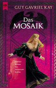 Cover of: Das Mosaik. 2. Roman des Sarantium- Zyklus.
