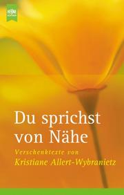 Cover of: Du sprichst von Nähe. Verschenk- Texte.