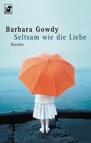 Cover of: Seltsam wie die Liebe. by Barbara Gowdy