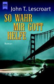 Cover of: So wahr mir Gott helfe. by John T. Lescroart