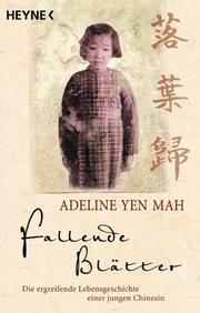 Cover of: Fallende Blätter. Die ergreifende Lebensgeschichte einer jungen Chinesin. by Adeline Yen Mah