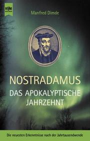 Cover of: Nostradamus. Das apokalyptische Jahrzehnt. Die entscheidenden Jahre bis 2012. by Manfred Dimde