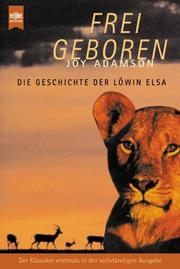 Cover of: Frei geboren. Die Geschichte der Löwin Elsa.