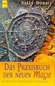 Cover of: Das Praxisbuch der Neuen Magie. Kerzen, Kräuter, Rituale. by Sally Dubats