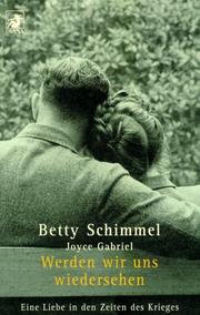 Cover of: Werden wir uns wiedersehen. Eine Liebe in den Zeiten des Krieges. by Betty Schimmel, Joyce Gabriel