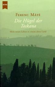 Die Hügel der Toskana. Mein neues Leben in einem alten Land by Ferenc Mate