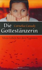 Cover of: Die Gottestänzerin. Mein Leben bei den Pygmäen. by Cornelia Canady