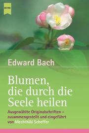 Cover of: Blumen, die durch die Seele heilen by Edward Bach, Mechthild Scheffer