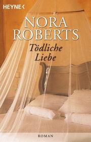 Cover of: Tödliche Liebe. by Nora Roberts