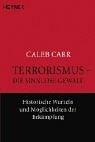 Cover of: Terrorismus - die sinnlose Gewalt. Historische Wurzeln und Möglichkeiten der Bekämpfung. by Caleb Carr