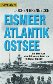 Cover of: Eismeer, Atlantik, Ostsee. Die Einsätze des Schweren Kreuzers 'Admiral Hipper'. by Jochen Brennecke