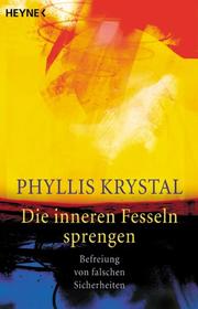 Cover of: Die inneren Fesseln sprengen. Befreiung von falschen Sicherheiten. by Phyllis Krystal
