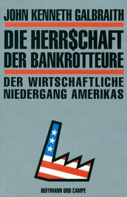 Cover of: Die Herrschaft der Bankrotteure. Der wirtschaftliche Niedergang Amerikas. by John Kenneth Galbraith