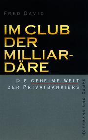 Cover of: Im Club der Milliardäre. Die geheime Welt der Privatbankiers. by Fred David
