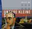 Cover of: Unsere kleine Stadt. CD.