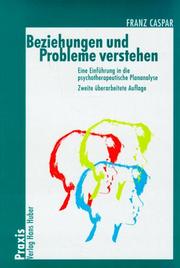 Cover of: Beziehungen und Probleme verstehen. Eine Einführung in die psychotherapeutische Plananalyse.