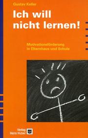 Cover of: Ich will nicht lernen. Motivationsförderung in Elternhaus und Schule.
