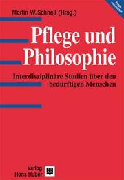 Cover of: Pflege und Philosophie. Interdisziplinäre Studien über den bedürftigen Menschen.